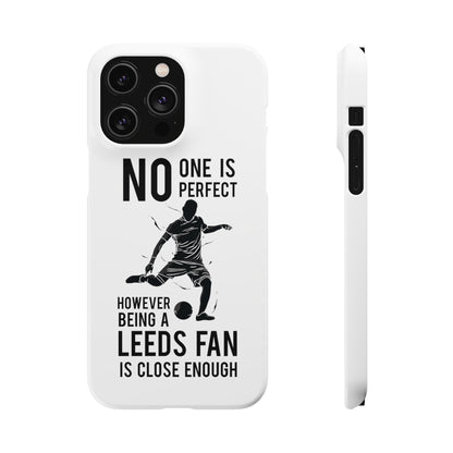 Snap Cases - No One Is Perfect However Being A Leeds Fan Is Close Enough