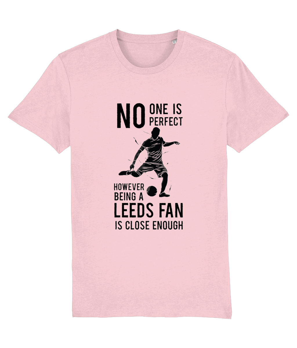 NO ONe Is Perfect However Being A Leeds Fan Is Close Enough T-shirt Men