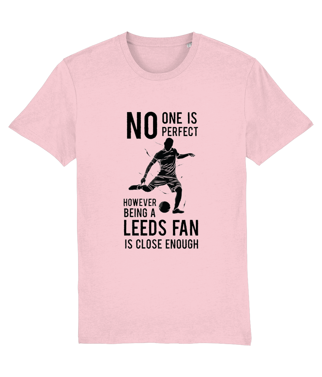 NO ONe Is Perfect However Being A Leeds Fan Is Close Enough T-shirt Women