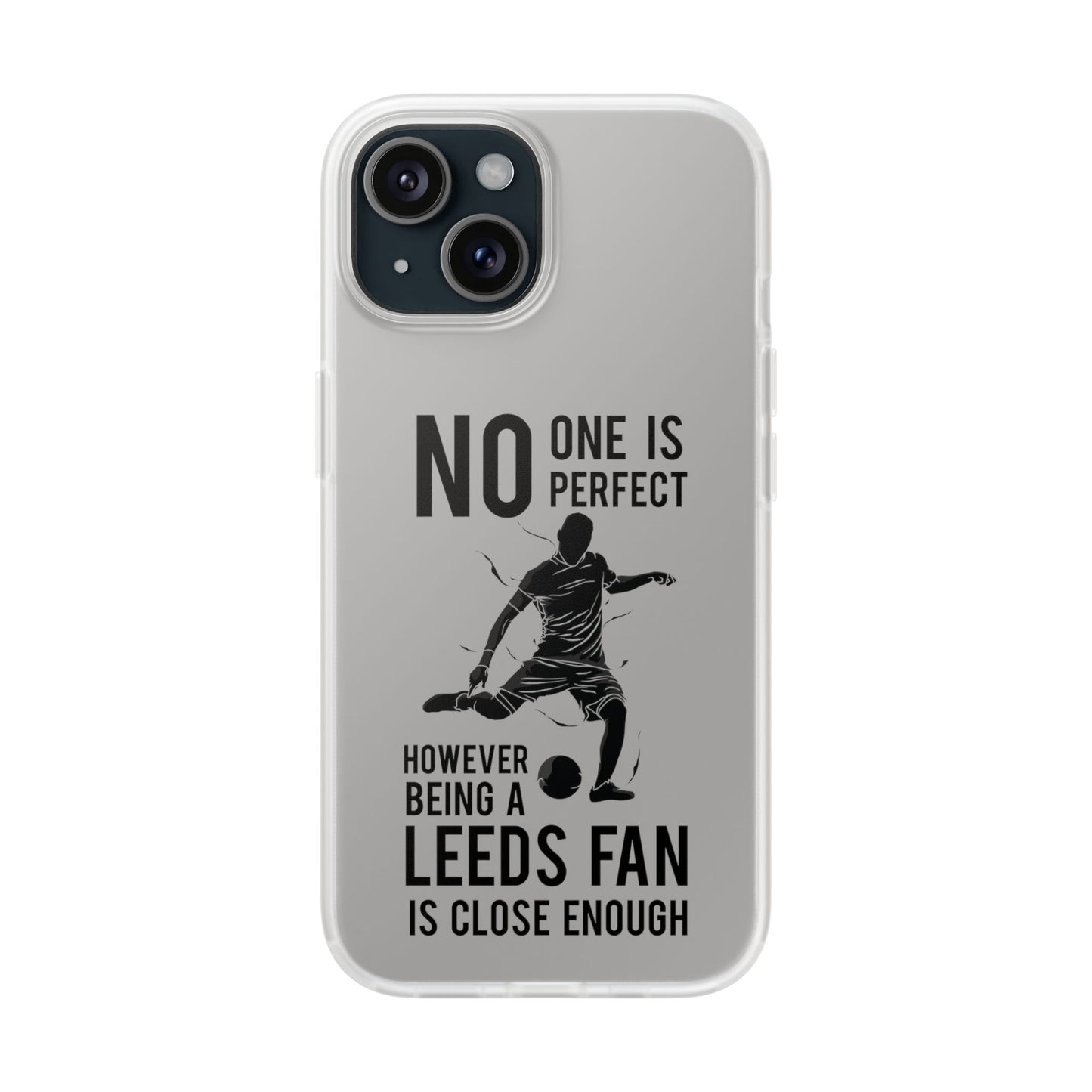 Flexi Cases - No One is Perfect However Being a Leeds fan Is Close Enough