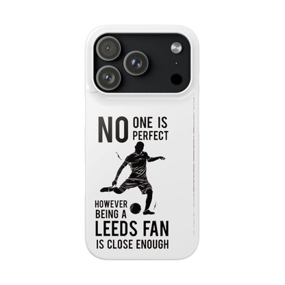 Snap Cases - No One Is Perfect However Being A Leeds Fan Is Close Enough