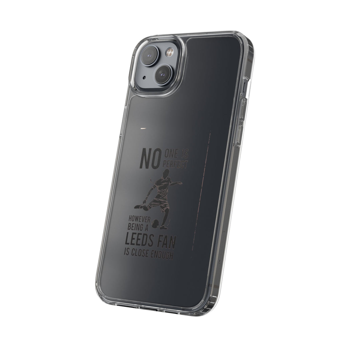 Clear Phone Case - No One is Perfect However Being Leeds Fan is Close Enough