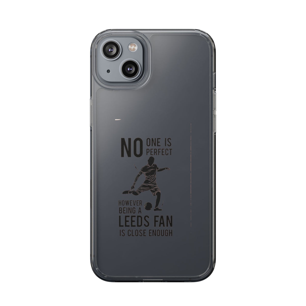 Clear Phone Case - No One is Perfect However Being Leeds Fan is Close Enough