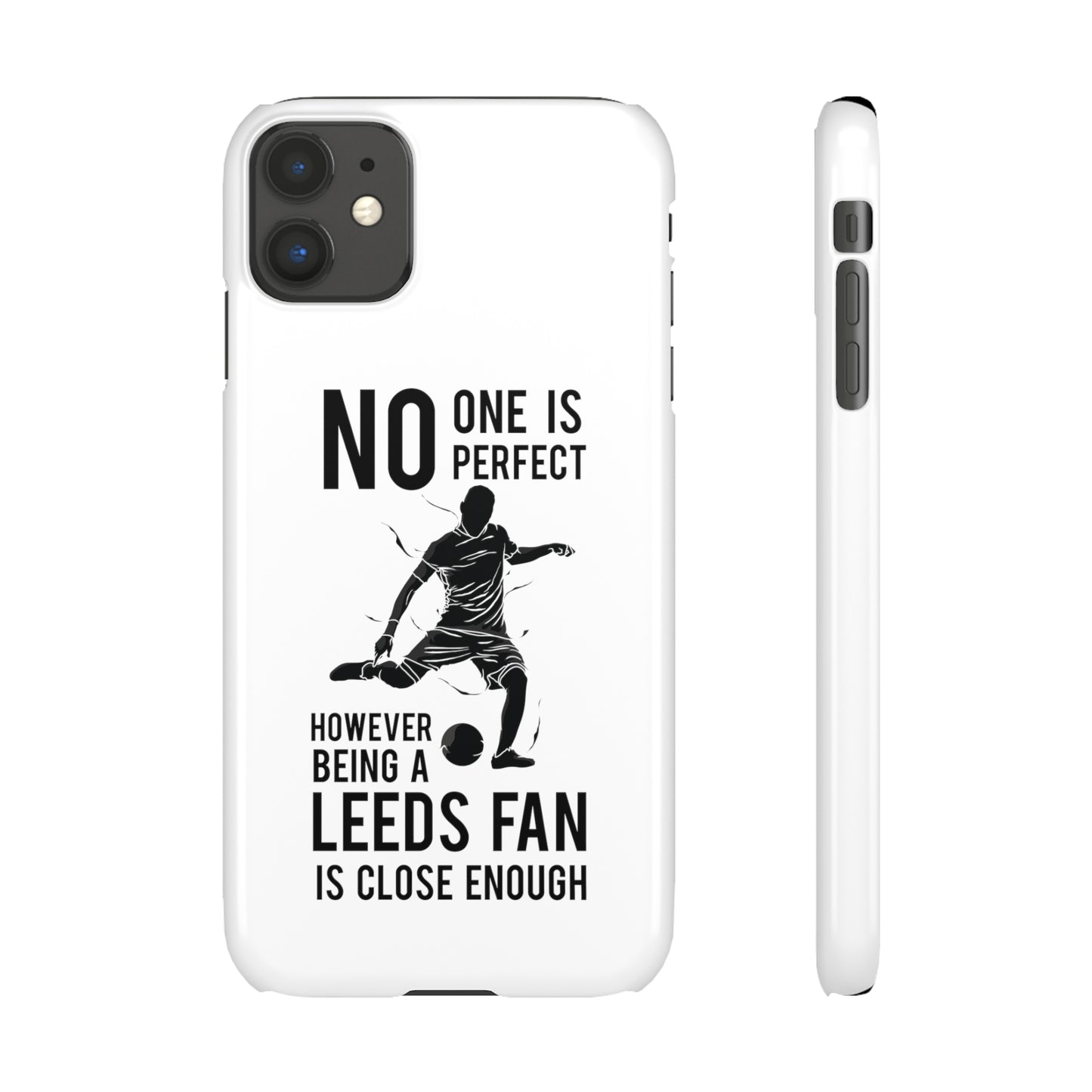 Snap Cases - No One Is Perfect However Being A Leeds Fan Is Close Enough
