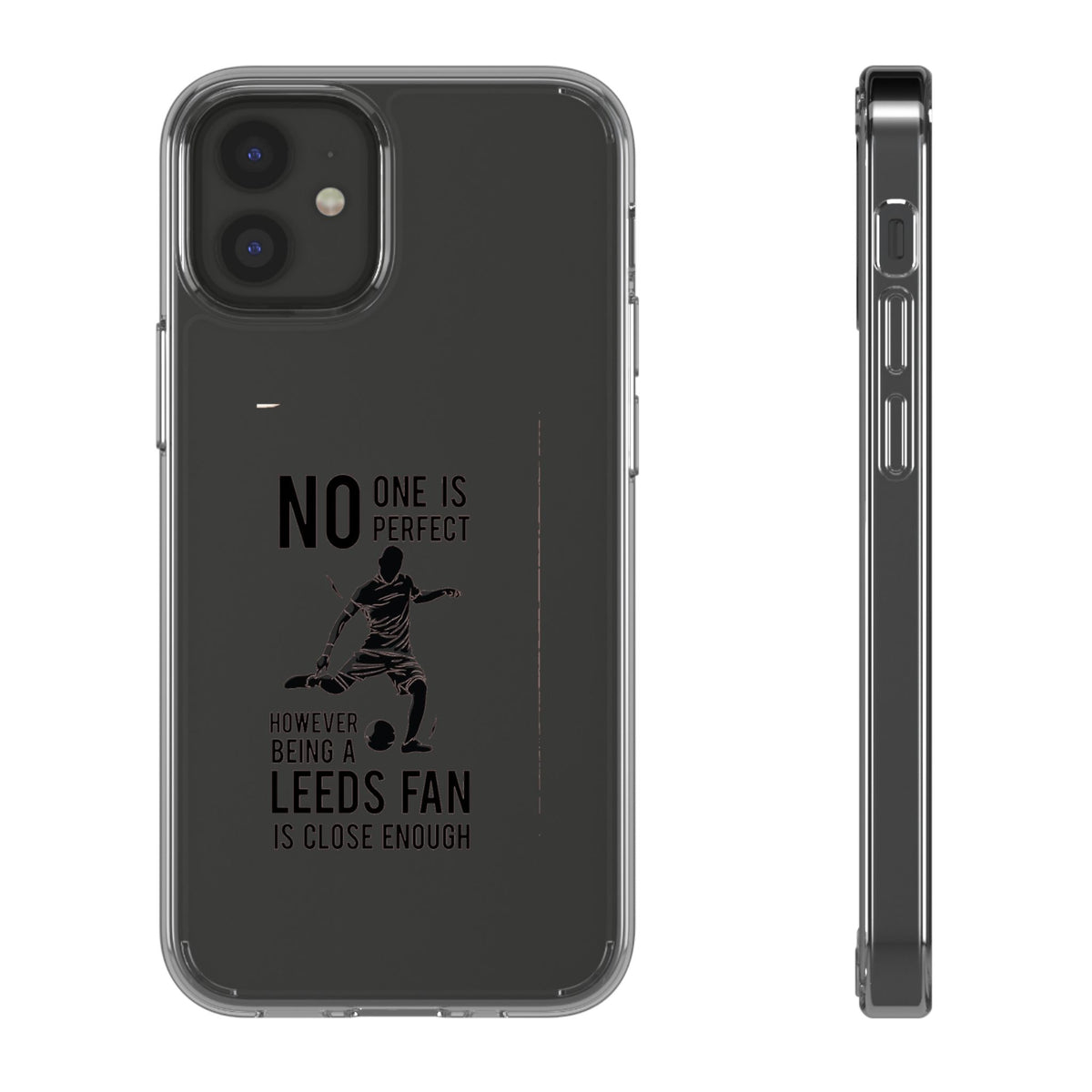 Clear Phone Case - No One is Perfect However Being Leeds Fan is Close Enough
