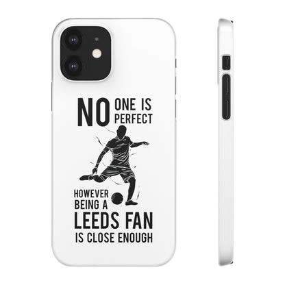 Snap Cases - No One Is Perfect However Being A Leeds Fan Is Close Enough