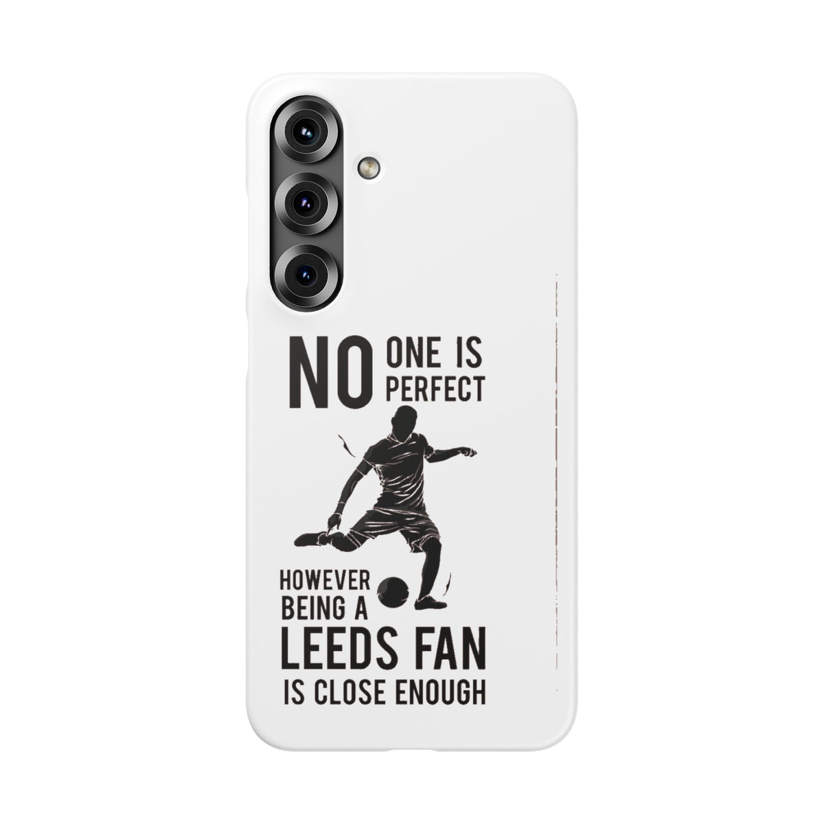 Snap Cases - No One Is Perfect However Being A Leeds Fan Is Close Enough