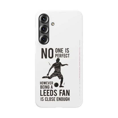Snap Cases - No One Is Perfect However Being A Leeds Fan Is Close Enough