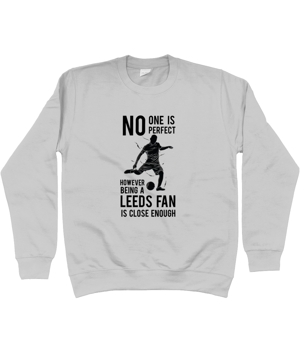 No One Is Perfect However Being A Leeds Fan Is Close Enough Jumper Women
