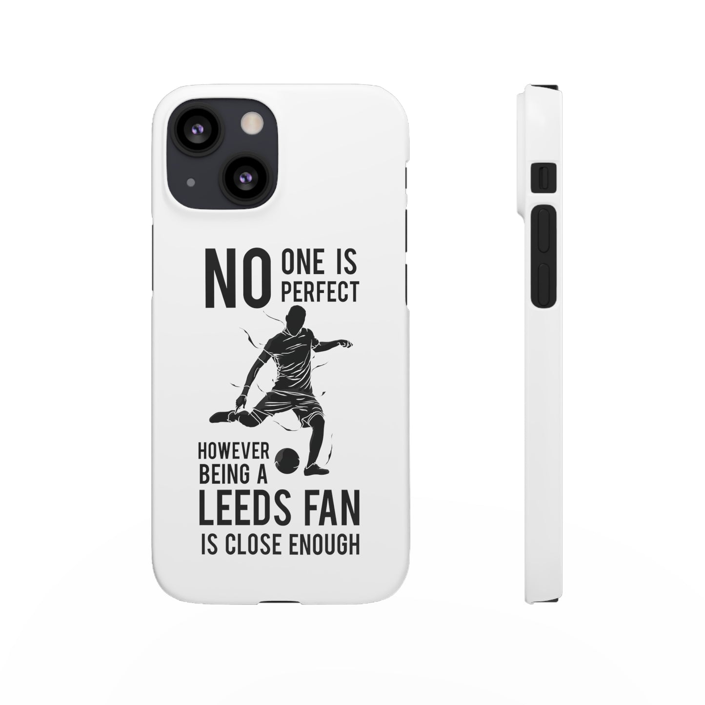 Snap Cases - No One Is Perfect However Being A Leeds Fan Is Close Enough