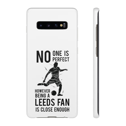 Snap Cases - No One Is Perfect However Being A Leeds Fan Is Close Enough