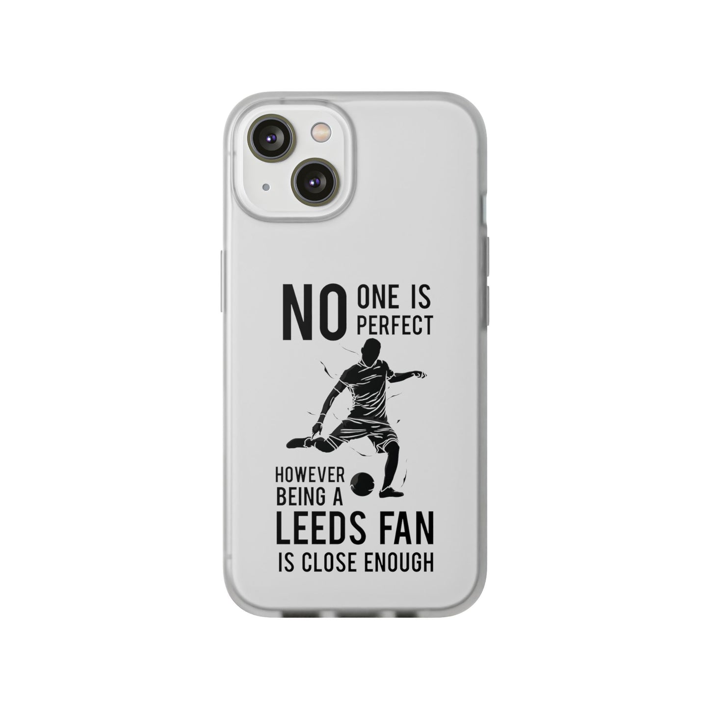 Flexi Cases - No One is Perfect However Being a Leeds fan Is Close Enough