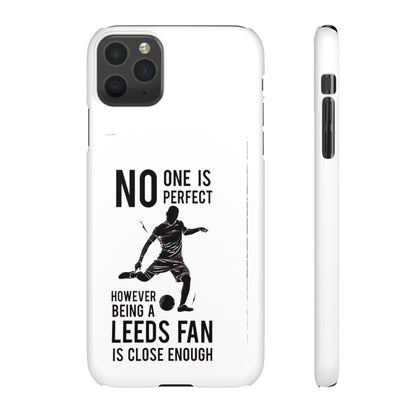 Snap Cases - No One Is Perfect However Being A Leeds Fan Is Close Enough