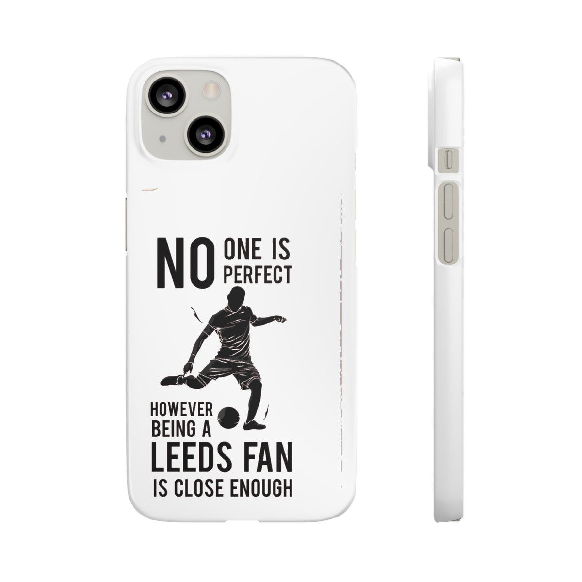 Snap Cases - No One Is Perfect However Being A Leeds Fan Is Close Enough