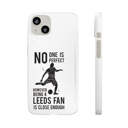 Snap Cases - No One Is Perfect However Being A Leeds Fan Is Close Enough
