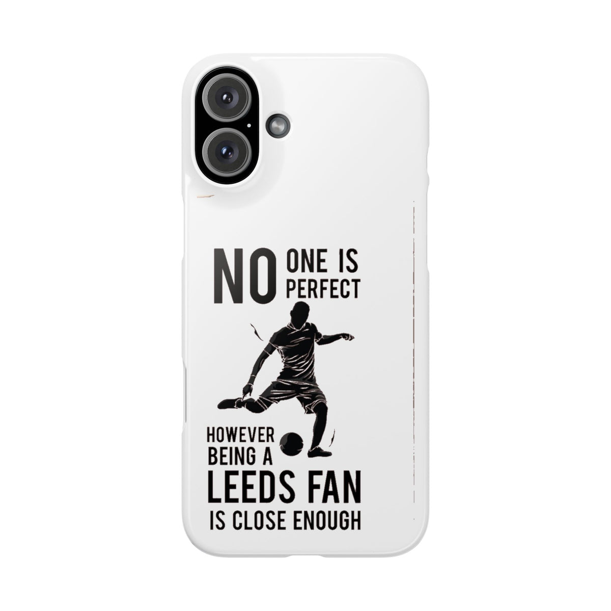 Snap Cases - No One Is Perfect However Being A Leeds Fan Is Close Enough