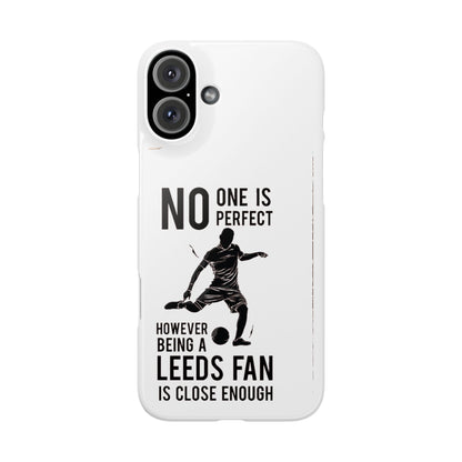 Snap Cases - No One Is Perfect However Being A Leeds Fan Is Close Enough