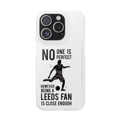 Snap Cases - No One Is Perfect However Being A Leeds Fan Is Close Enough