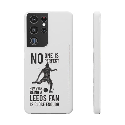 Snap Cases - No One Is Perfect However Being A Leeds Fan Is Close Enough