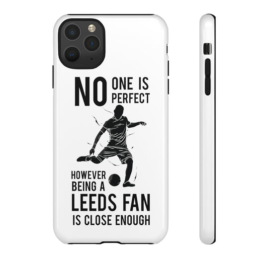 Tough Phone Case - No one is Perfect However Being A Leeds Fan is Close Enough phone case leeds united
