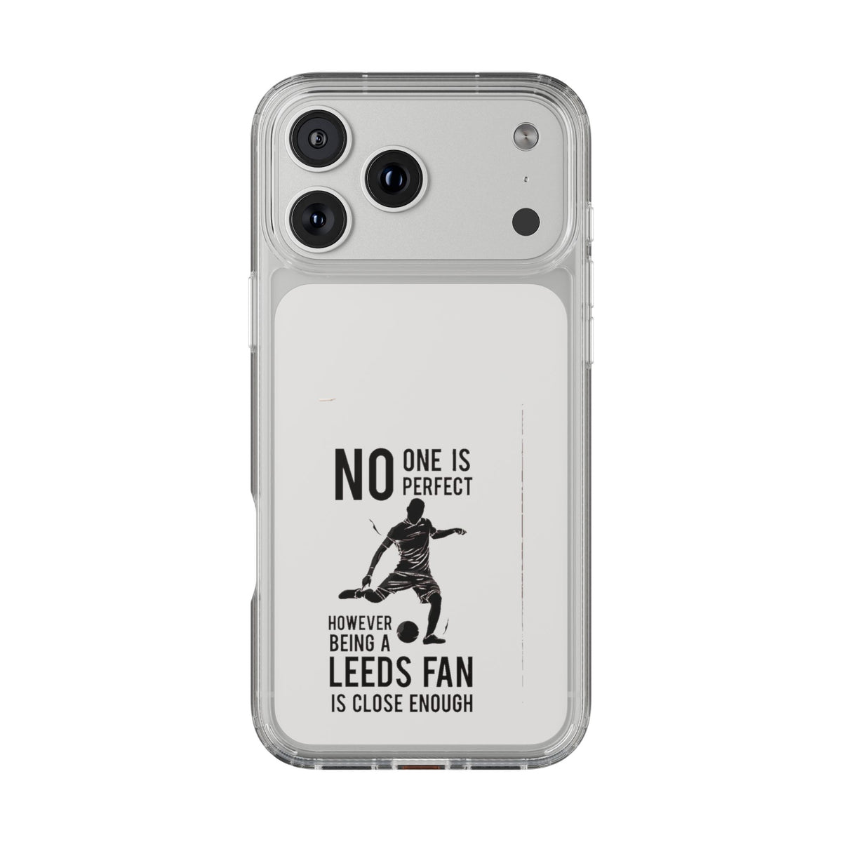 Clear Phone Case - No One is Perfect However Being Leeds Fan is Close Enough
