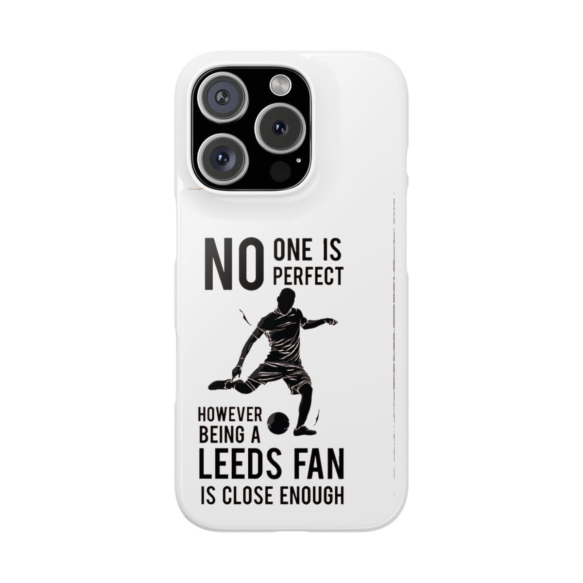 Snap Cases - No One Is Perfect However Being A Leeds Fan Is Close Enough