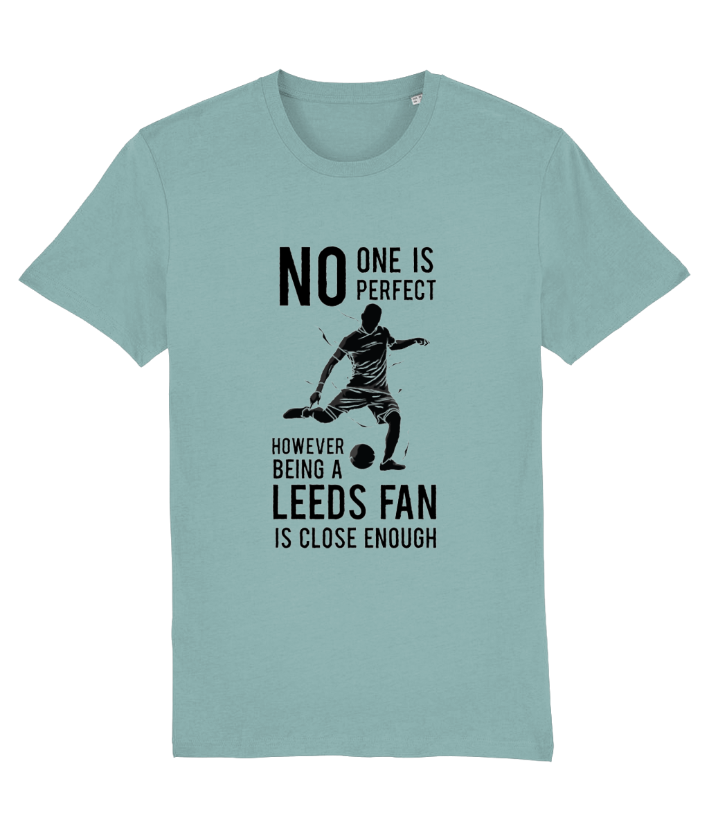 NO ONe Is Perfect However Being A Leeds Fan Is Close Enough T-shirt Men