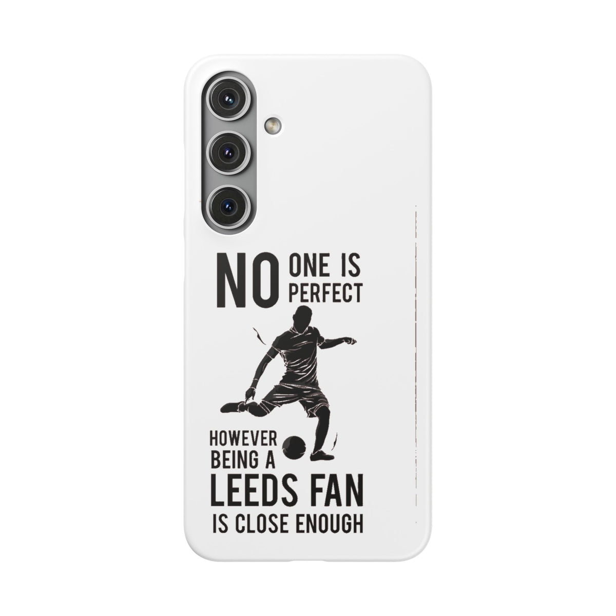 Snap Cases - No One Is Perfect However Being A Leeds Fan Is Close Enough