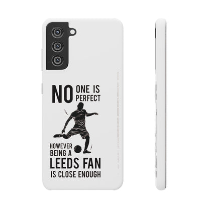 Snap Cases - No One Is Perfect However Being A Leeds Fan Is Close Enough