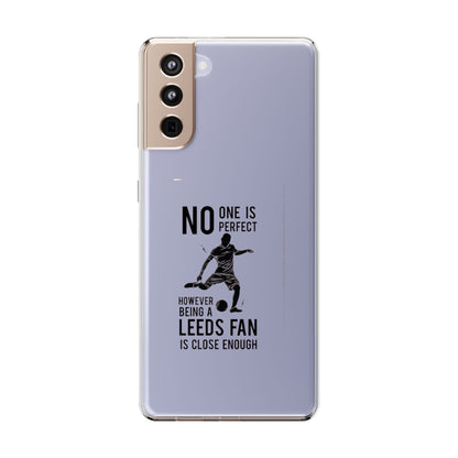 Clear Phone Case - No One is Perfect However Being Leeds Fan is Close Enough