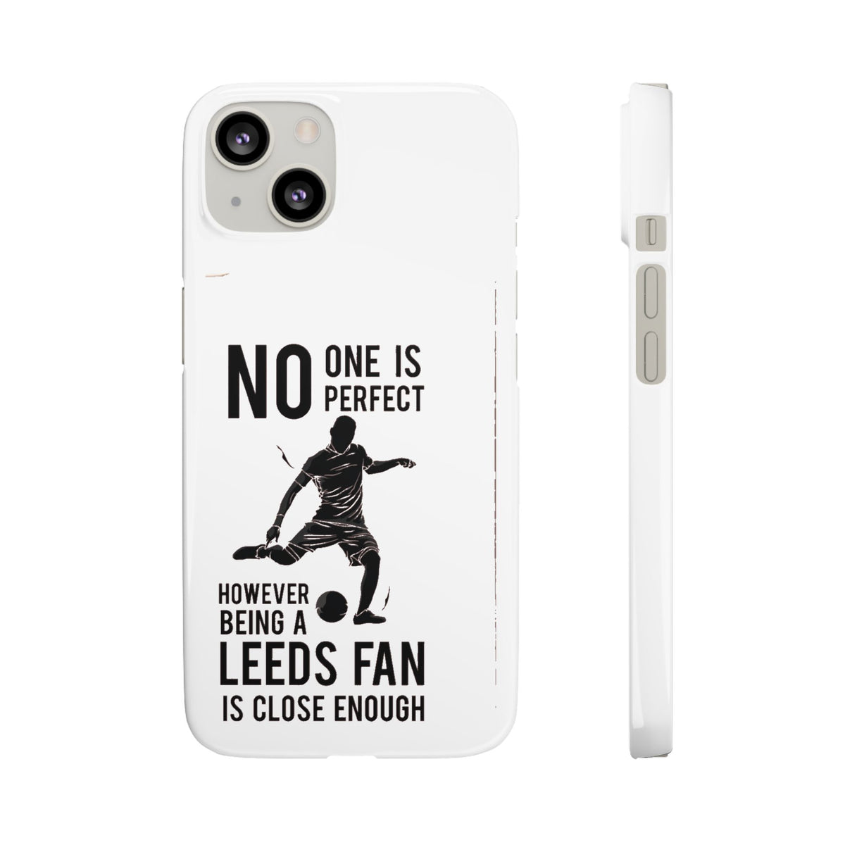 Snap Cases - No One Is Perfect However Being A Leeds Fan Is Close Enough