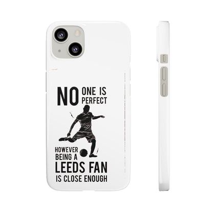 Snap Cases - No One Is Perfect However Being A Leeds Fan Is Close Enough