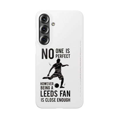 Snap Cases - No One Is Perfect However Being A Leeds Fan Is Close Enough