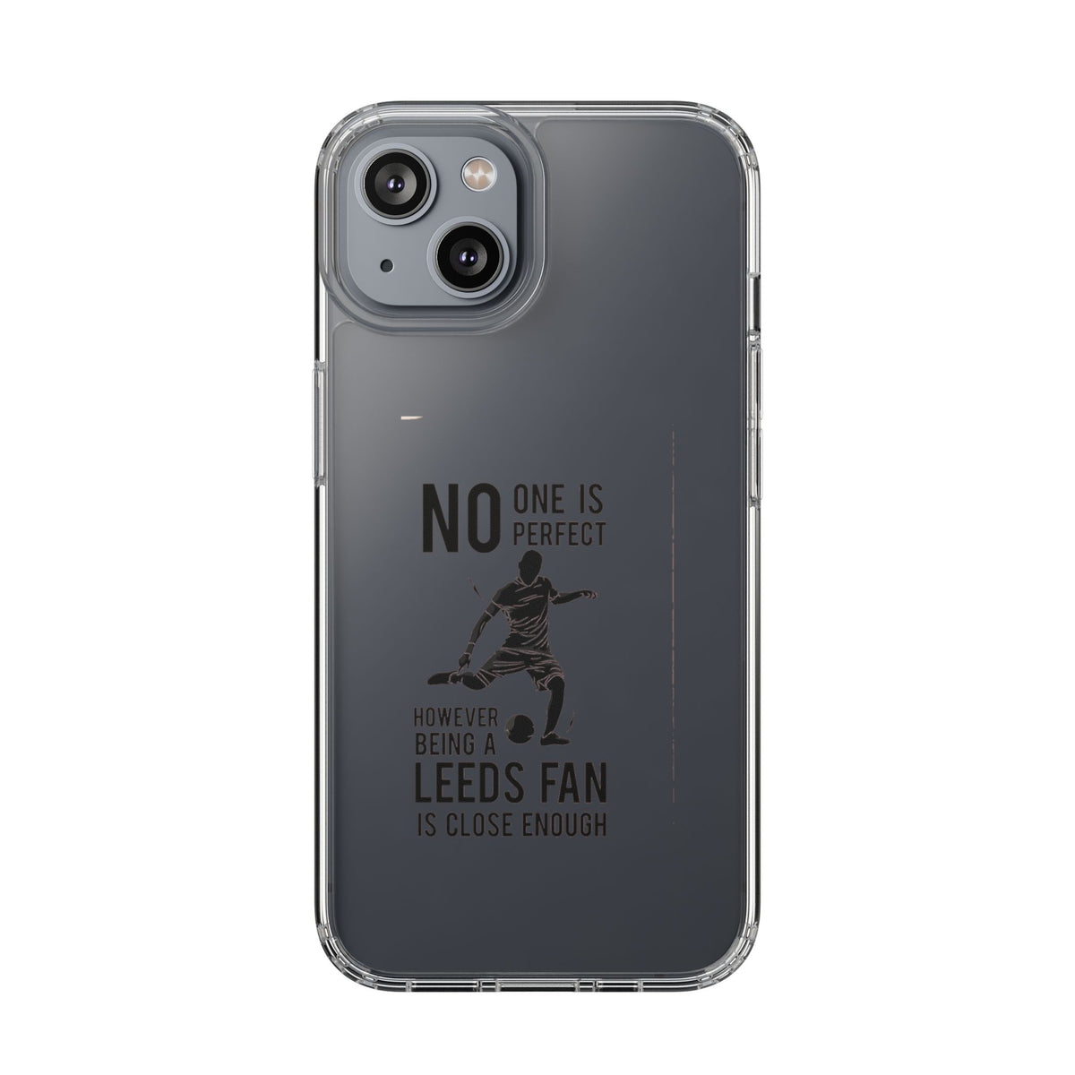 Clear Phone Case - No One is Perfect However Being Leeds Fan is Close Enough