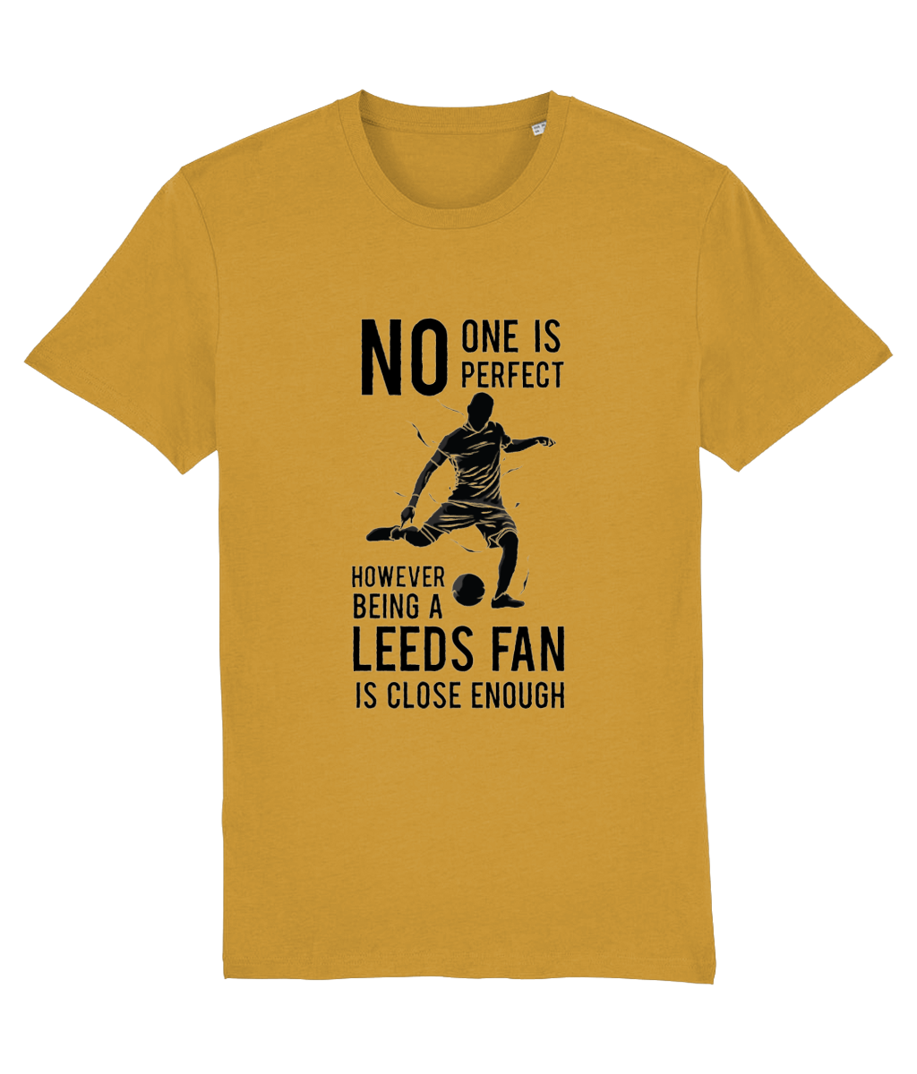 NO ONe Is Perfect However Being A Leeds Fan Is Close Enough T-shirt Men