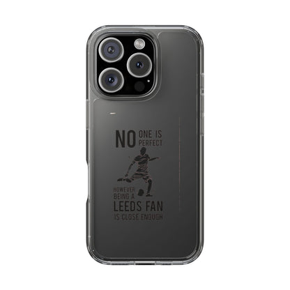 Clear Phone Case - No One is Perfect However Being Leeds Fan is Close Enough