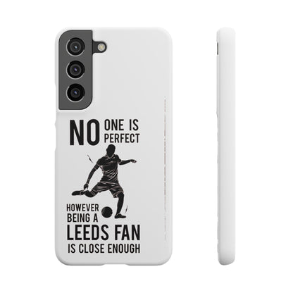 Snap Cases - No One Is Perfect However Being A Leeds Fan Is Close Enough