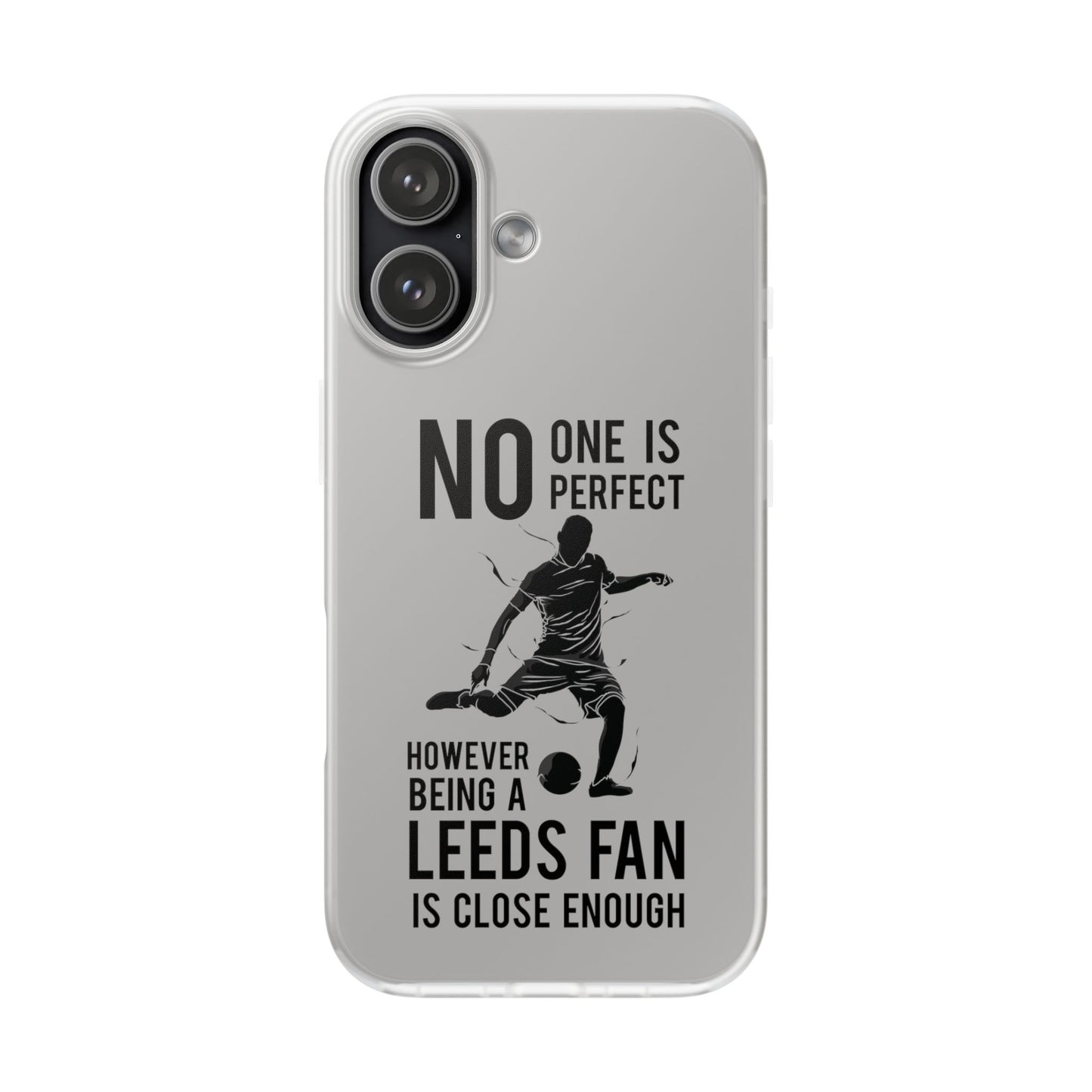 Flexi Cases - No One is Perfect However Being a Leeds fan Is Close Enough