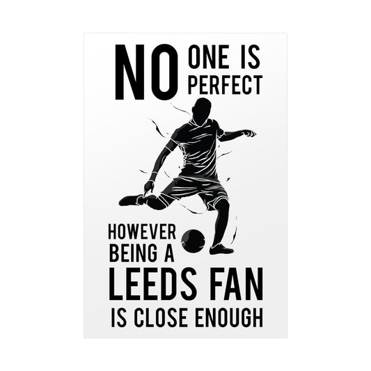 No One is Perfect However Being A Leeds Fan Is Close Enough poster