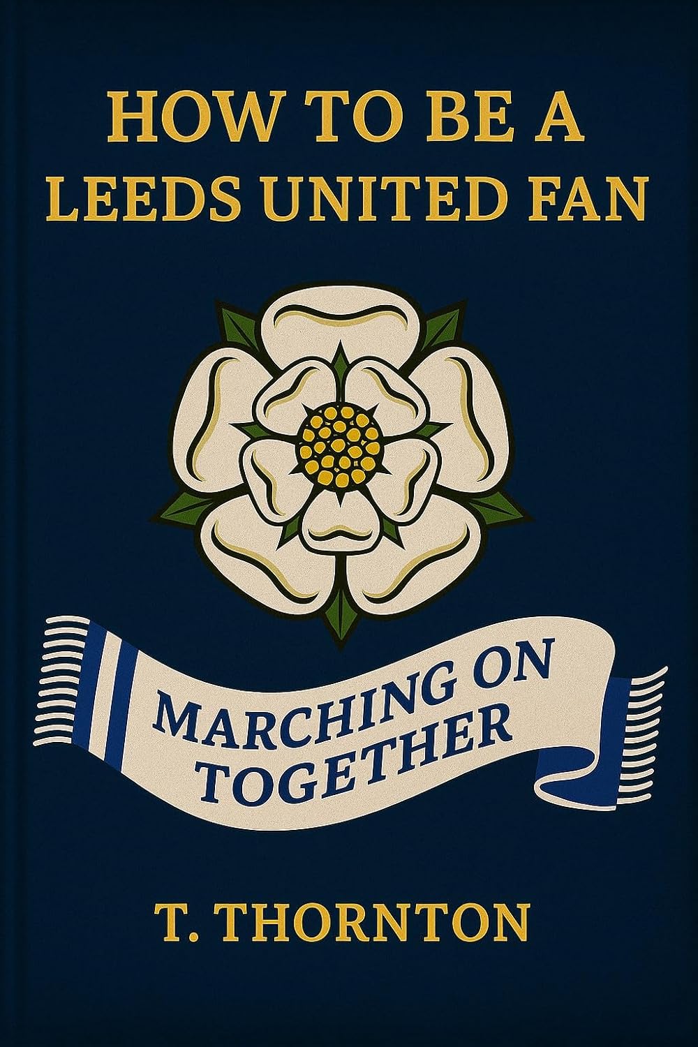 How To Be A Leeds United Fan by Tamara Thornton