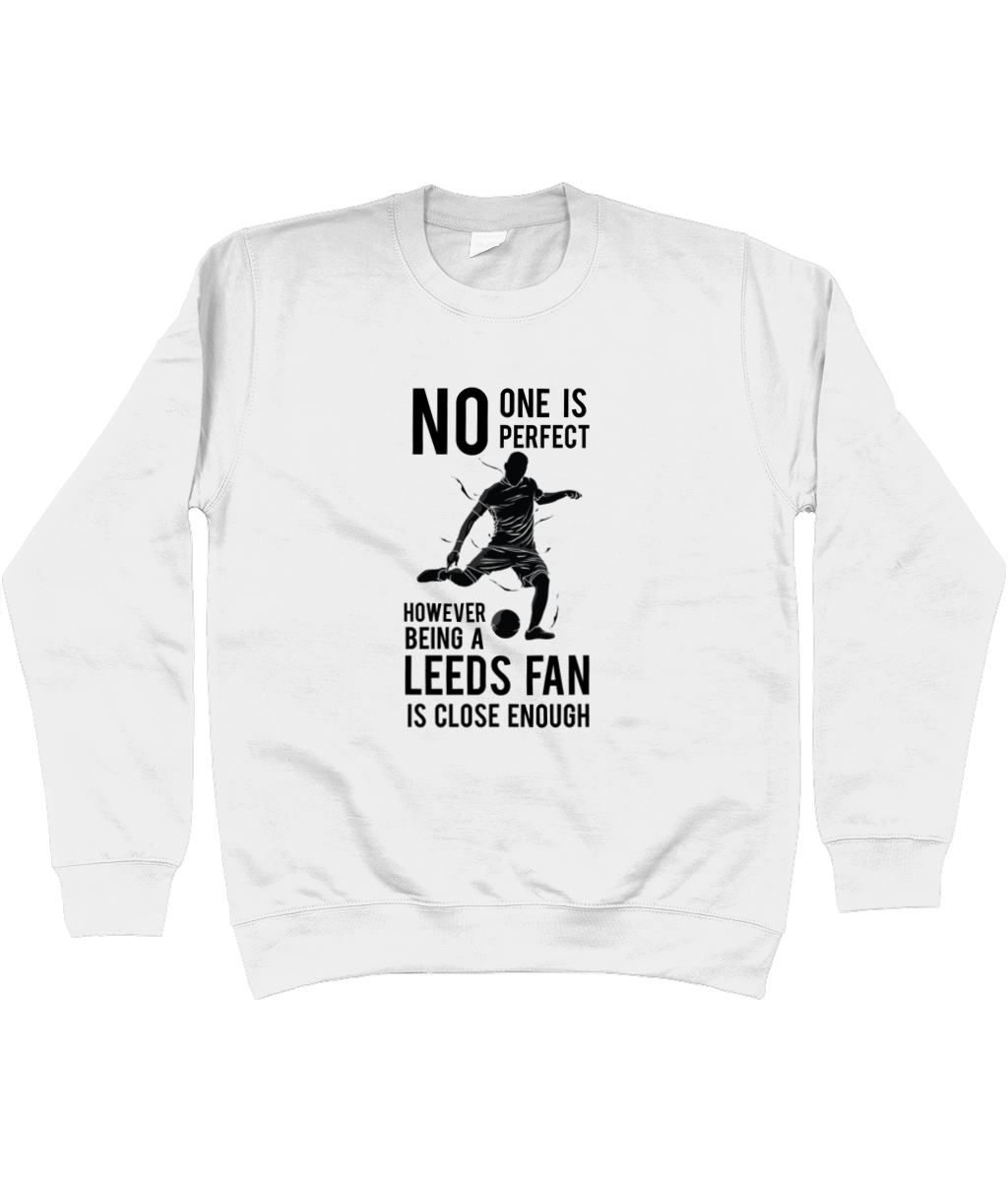 No One is Perfect However Being A Leeds fan Is Close Enough Jumper Men