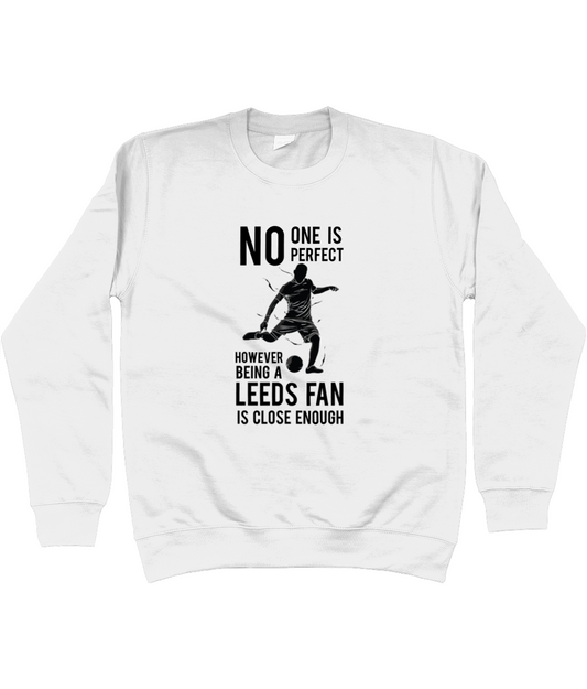 No One Is Perfect However Being A Leeds Fan Is Close Enough Jumper Women