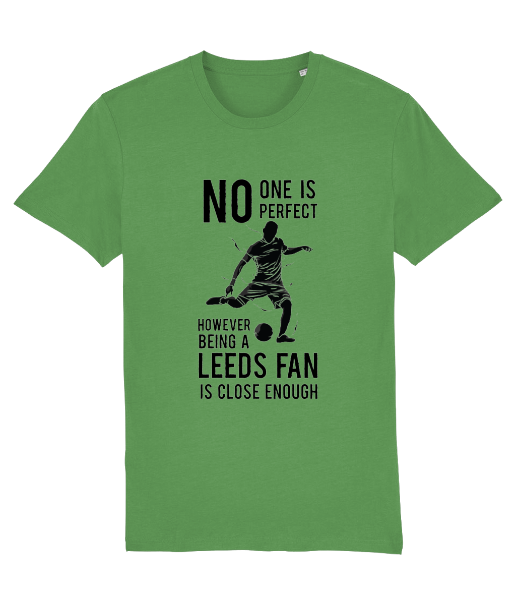 NO ONe Is Perfect However Being A Leeds Fan Is Close Enough T-shirt Men