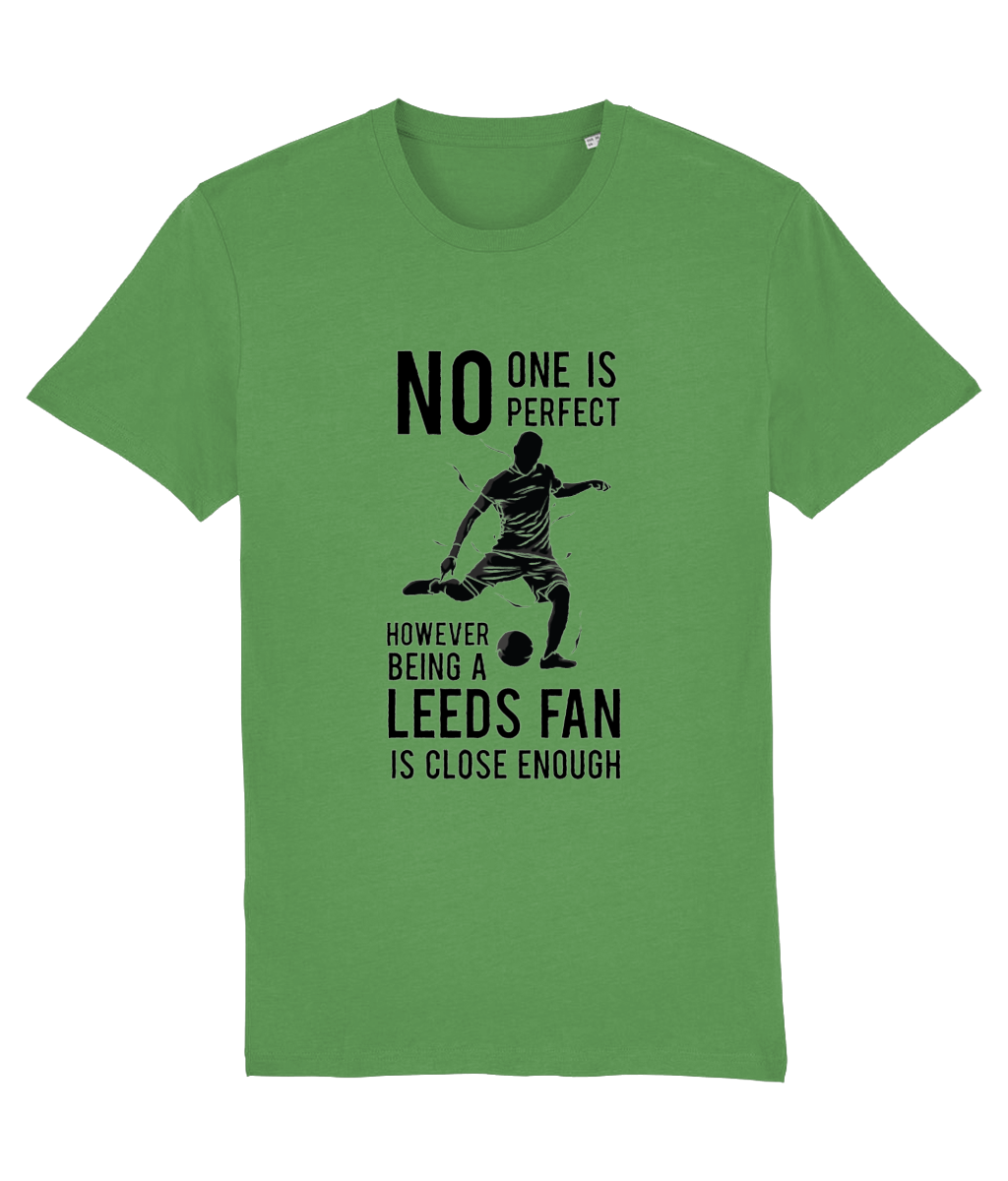NO ONe Is Perfect However Being A Leeds Fan Is Close Enough T-shirt Women