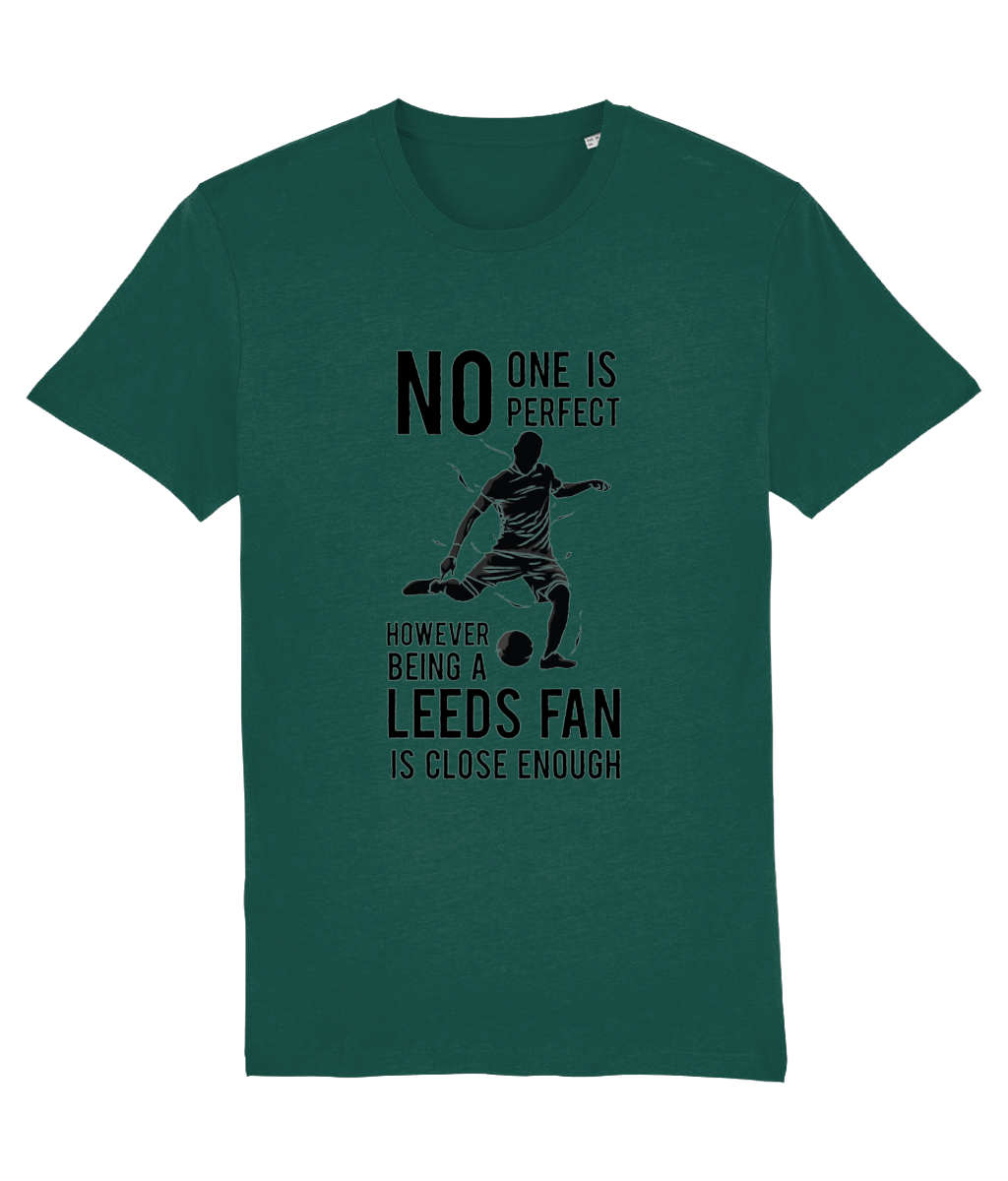 NO ONe Is Perfect However Being A Leeds Fan Is Close Enough T-shirt Men
